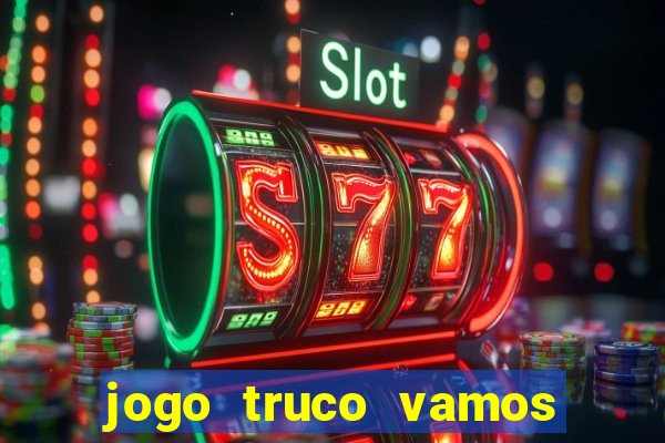 jogo truco vamos paga mesmo